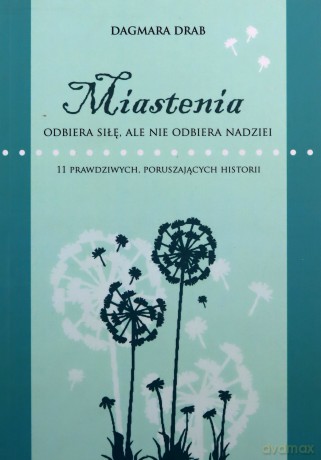 Miastenia odbiera siłę, ale nie odbiera nadziei - Dagmara Drab [KSIĄŻKA]
