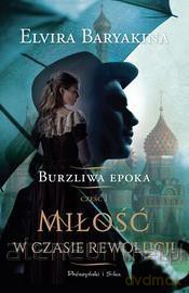 Miłość w czasie rewolucji (Tom 1) Burzliwa epoka - Elvira Baaryakina [KSIĄŻKA]