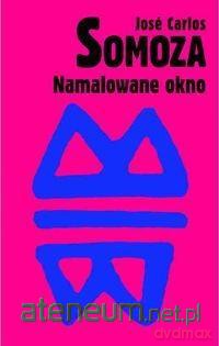 Namalowane okno - Jose Carlos Somoza [KSIĄŻKA]