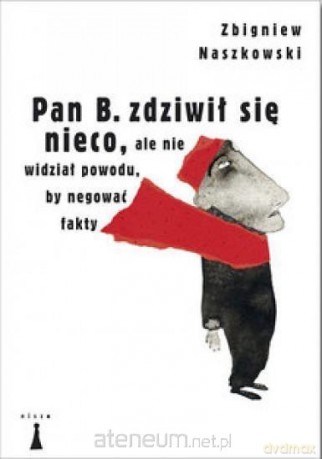 Pan B. zdziwił się nieco, ale nie widział powodu - Zbigniew Naszkowski [KSIĄŻKA]
