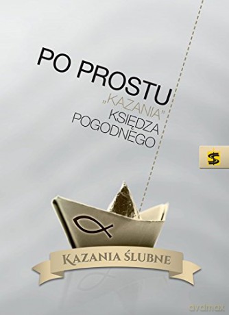Po prostu. Kazania ks. Pogodnego. Kazania ślubne - ks. Marian Pogodny [KSIĄŻKA]