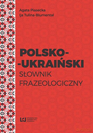 Polsko-ukraiński słownik frazeologiczny - Agata Piasecka, Tulina-Blumental Ija [KSIĄŻKA]