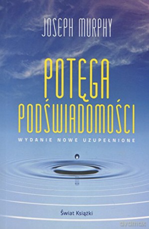 Potęga podświadomości. Wydanie nowe uzupełnione - Joseph Murphy [KSIĄŻKA]
