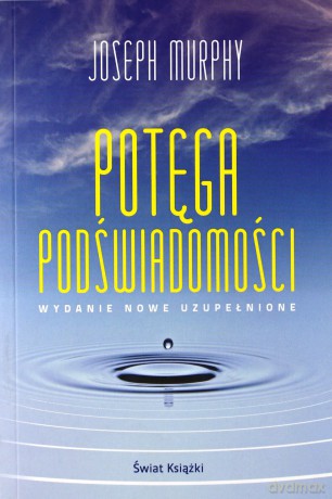 Potęga podświadomości. Wydanie nowe uzupełnione - Joseph Murphy [KSIĄŻKA]