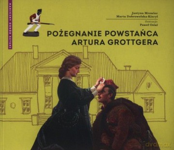 Pożegnanie powstańca Artura Grottgera - Justyna Mrowiec, Marta Dobrowolska-Kierył [KSIĄŻKA]