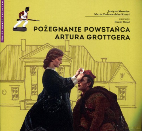 Pożegnanie powstańca Artura Grottgera - Justyna Mrowiec, Marta Dobrowolska-Kierył [KSIĄŻKA]