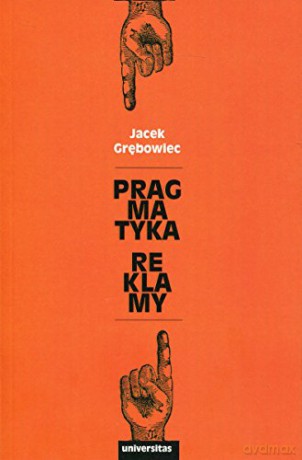 Pragmatyka reklamy - Jacek Grębowiec [KSIĄŻKA]