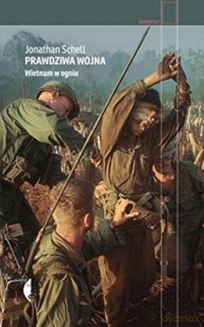 Prawdziwa wojna. Wietnam w ogniu - Jonathan Schell [KSIĄŻKA]