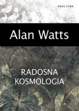 Radosna kosmologia - Watts Alan [KSIĄŻKA]
