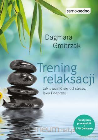 Samo Sedno - Trening relaksacji - Dagmara Gmitrzak [KSIĄŻKA]