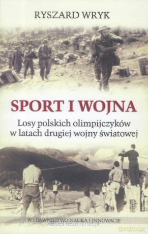 Sport i wojna. Losy polskich olimpijczyków... - Ryszard Wryk [KSIĄŻKA]