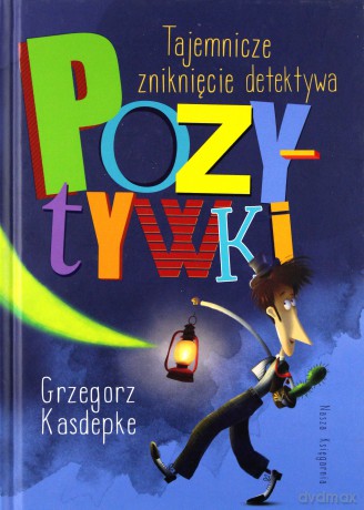 Tajemnicze zniknięcie detektywa Pozytywki - Grzegorz Kasdepke [KSIĄŻKA]