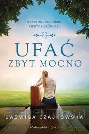 Ufać zbyt mocno - Jadwiga Czajkowska [KSIĄŻKA]