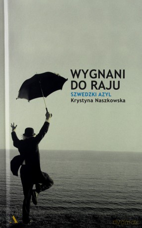 Wygnani do raju. Szwedzki azyl - Krystyna Naszkowska [KSIĄŻKA]