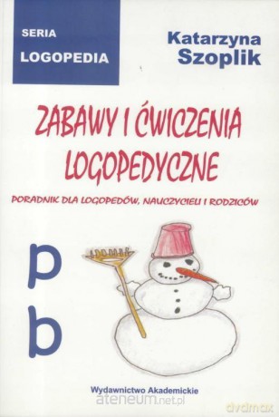 Zabawy i ćwiczenia logopedyczne p, b - Katarzyna Szoplik [KSIĄŻKA]
