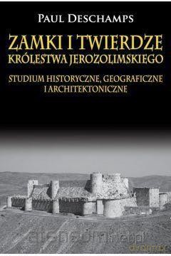 Zamki i twierdze Królestwa Jerozolimskiego - Paul Deschamps [KSIĄŻKA]
