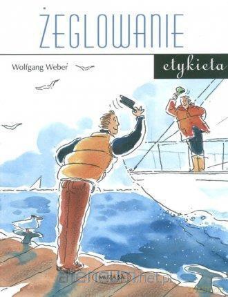 Żeglowanie. Etykieta - Wolfgang Weber [KSIĄŻKA]