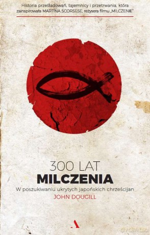 300 lat milczenia. W poszukiwaniu ukrytych japońskich chrześcijan - John Dougill [KSIĄŻKA]