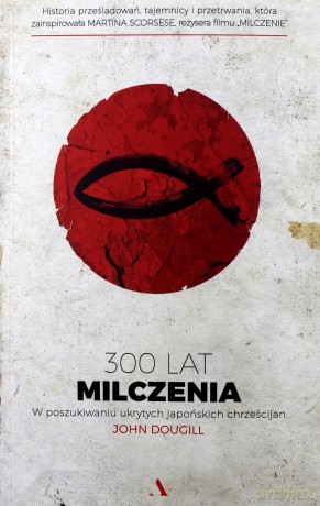300 lat milczenia. W poszukiwaniu ukrytych japońskich chrześcijan - John Dougill [KSIĄŻKA]