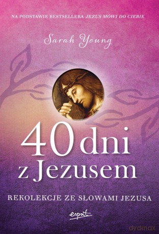 40 dni z Jezusem. Rekolekcje ze słowami Jezusa - Sarah Young [KSIĄŻKA]