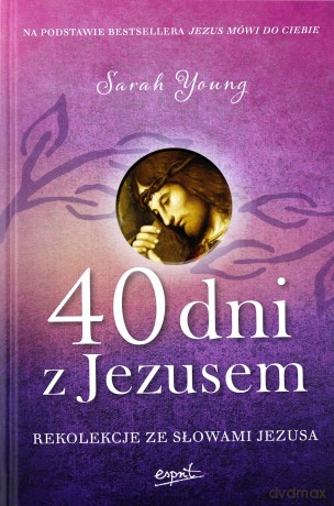 40 dni z Jezusem. Rekolekcje ze słowami Jezusa - Sarah Young [KSIĄŻKA]