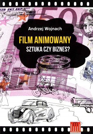 Film animowany. Sztuka czy biznes - Andrzej Wojnach [KSIĄŻKA]