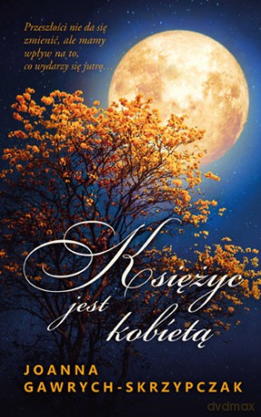 Księżyc jest kobietą - Joanna Gawrych-Skrzypczak [KSIĄŻKA]