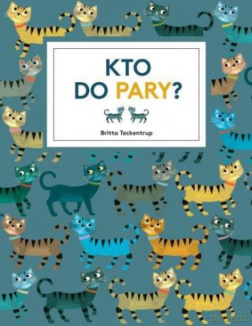 Kto do pary - Britta Teckentrup [KSIĄŻKA]