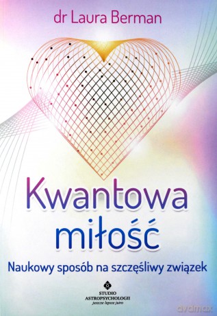 Kwantowa miłość. Naukowy sposób na szczęśliwy związek - Laura Berman [KSIĄŻKA]