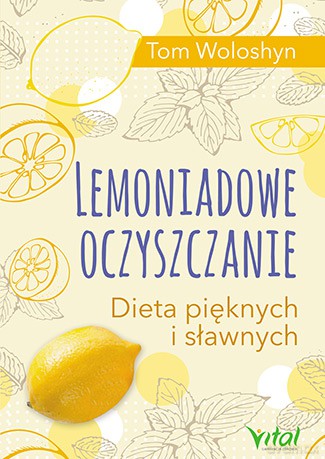 Lemoniadowe oczyszczanie. Dieta pięknych i sławnych - Tom Woloshyn [KSIĄŻKA]