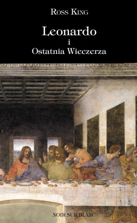 Leonardo i Ostatnia Wieczerza - Ross King [KSIĄŻKA]