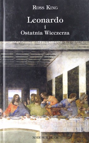Leonardo i Ostatnia Wieczerza - Ross King [KSIĄŻKA]