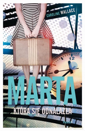 Marta, która się odnalazła - Caroline Wallace [KSIĄŻKA]