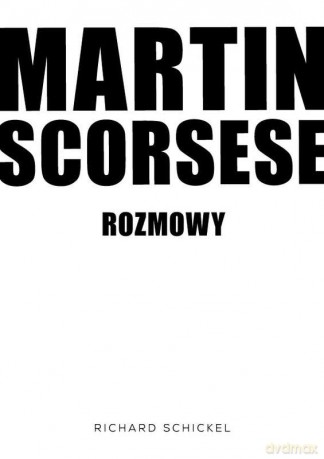 Martin Scorsese. Rozmowy - Richard Schickel [KSIĄŻKA]