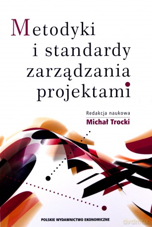 Metodyki i standardy. Zarządzania projektami - Michał Trocki [KSIĄŻKA]