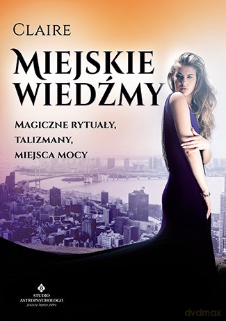 Miejskie wiedźmy, Magiczne rytuały, talizmany, miejsca mocy - Claire [KSIĄŻKA]