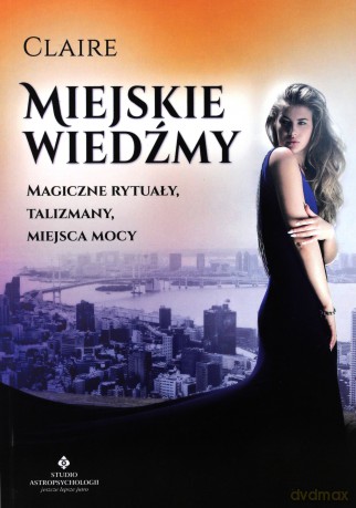 Miejskie wiedźmy, Magiczne rytuały, talizmany, miejsca mocy - Claire [KSIĄŻKA]