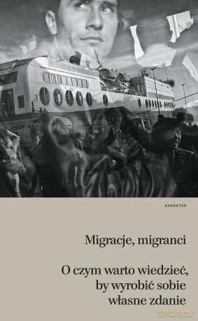 Migracje, migranci. O czym warto wiedzieć by wyrobić sobie własne zdanie - Helene Thiollet [KSIĄŻKA]