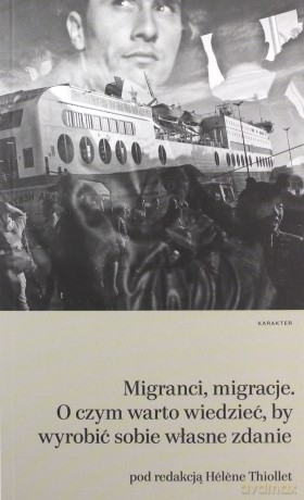 Migracje, migranci. O czym warto wiedzieć by wyrobić sobie własne zdanie - Helene Thiollet [KSIĄŻKA]