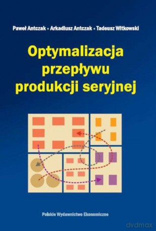 Optymalizacja przepływu produkcji seryjnej - Paweł Antczak [KSIĄŻKA]