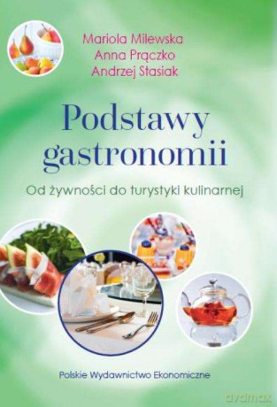 Podstawy gastronomii. Od żywności do turystyki kulinarnej - Mariola Milewska [KSIĄŻKA]