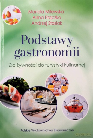 Podstawy gastronomii. Od żywności do turystyki kulinarnej - Mariola Milewska [KSIĄŻKA]