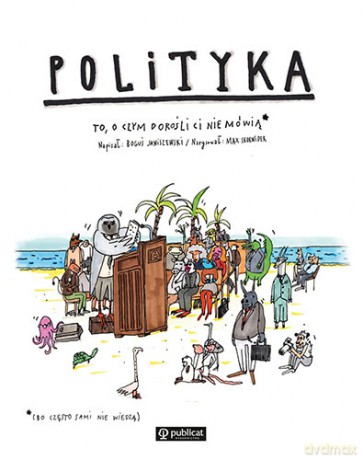 Polityka. To o czym dorośli ci nie mówią - Boguś Janiszewski [KSIĄŻKA]
