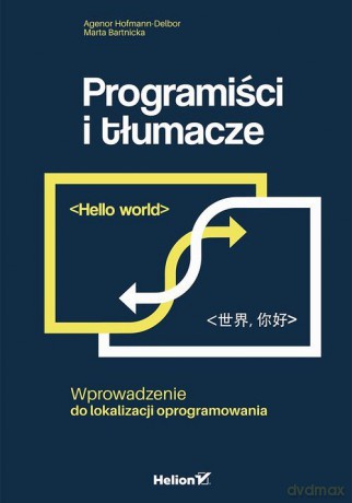 Programiści i tłumacze. Wprowadzenie do lokalizacji oprogramowania - Agenor Hofmann-Delbor [KSIĄŻKA]