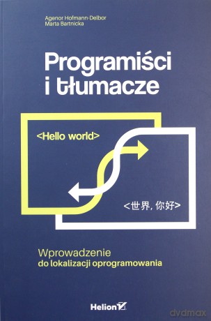 Programiści i tłumacze. Wprowadzenie do lokalizacji oprogramowania - Agenor Hofmann-Delbor [KSIĄŻKA]