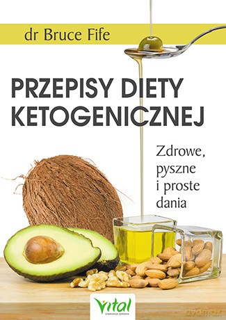 Przepisy diety ketogenicznej. Zdrowe, pyszne i proste dania - Bruce Fife [KSIĄŻKA]