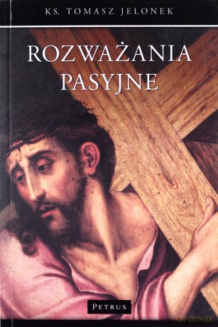 Rozważania pasyjne - Tomasz Jelonek [KSIĄŻKA]