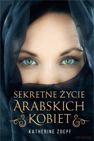 Sekretne życie arabskich kobiet - Katherine Zoepf [KSIĄŻKA]