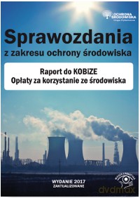 Sprawozdania z zakresu ochrony środowiska. Raport do Kobize. Opłaty za korzystanie ze środowiska - Norbert Szymkiewicz [KSIĄŻKA]