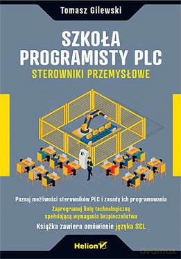 Szkoła programisty PLC. Sterowniki przemysłowe - Tomasz Gilewski [KSIĄŻKA]